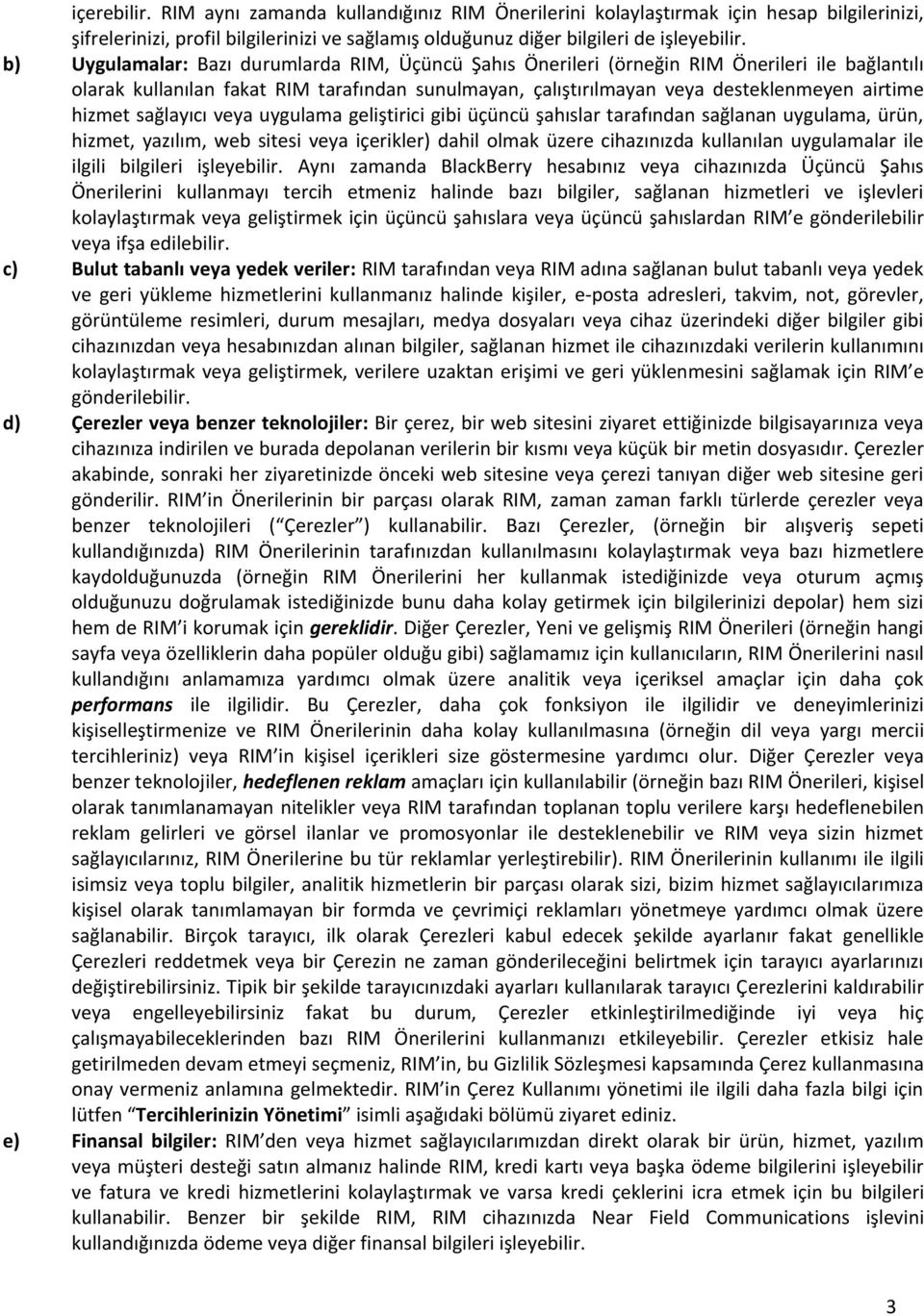 sağlayıcı veya uygulama geliştirici gibi üçüncü şahıslar tarafından sağlanan uygulama, ürün, hizmet, yazılım, web sitesi veya içerikler) dahil olmak üzere cihazınızda kullanılan uygulamalar ile