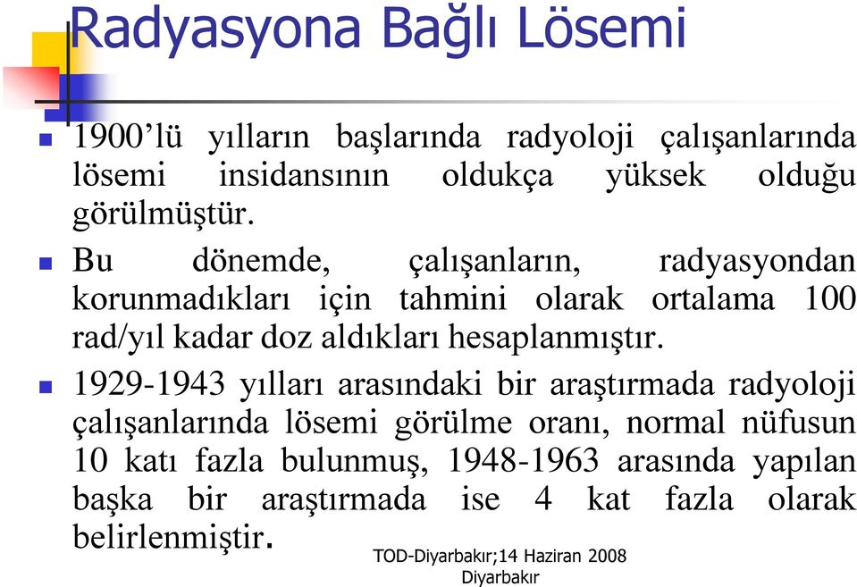 Bu dönemde, çalışanların, radyasyondan korunmadıkları için tahmini olarak ortalama 100 rad/yıl kadar doz aldıkları