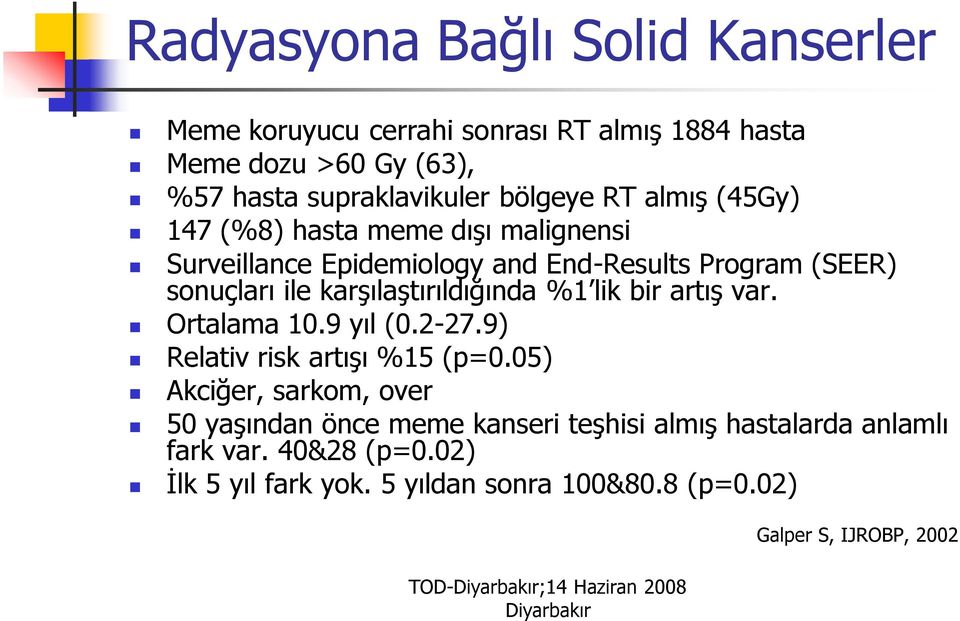 lik bir artış var. Ortalama 10.9 yıl (0.2-27.9) Relativ risk artışı %15 (p=0.