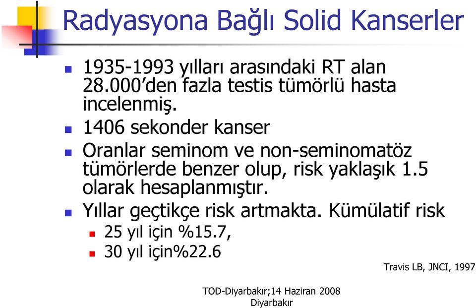 1406 sekonder kanser Oranlar seminom ve non-seminomatöz tümörlerde benzer olup, risk