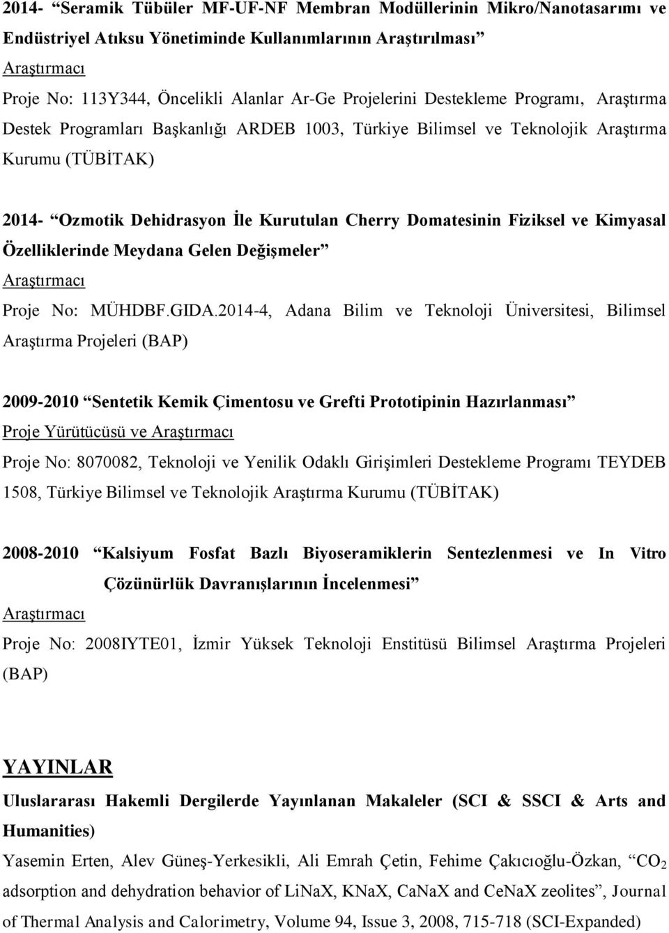 Domatesinin Fiziksel ve Kimyasal Özelliklerinde Meydana Gelen Değişmeler Araştırmacı Proje No: MÜHDBF.GIDA.