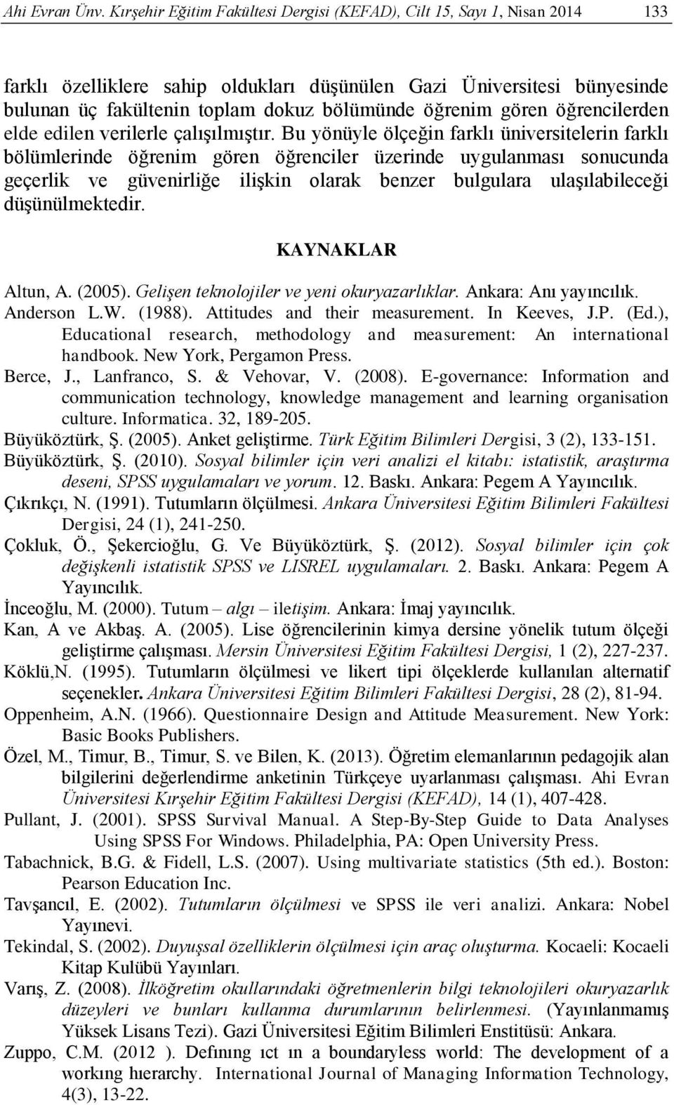 öğrenim gören öğrencilerden elde edilen verilerle çalışılmıştır.