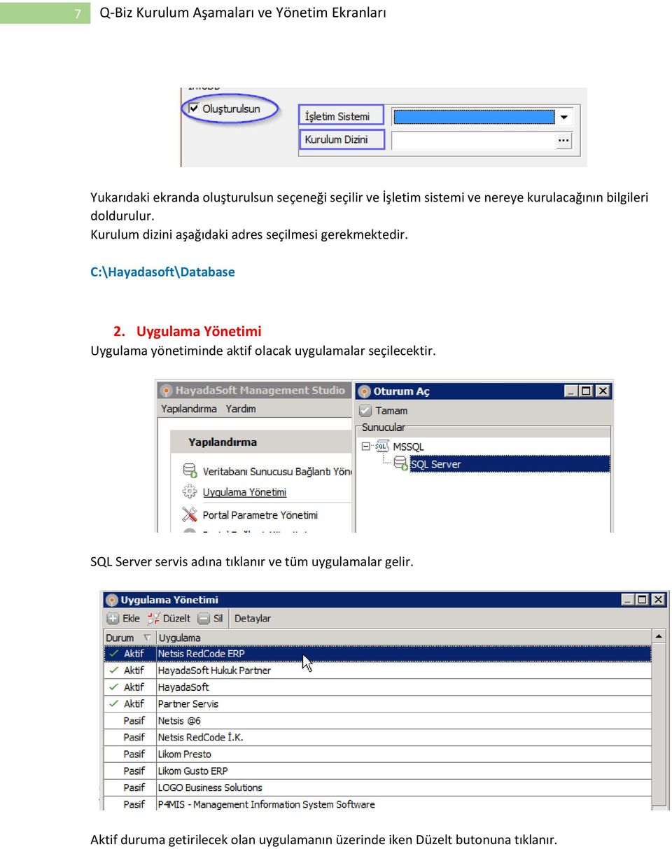 Uygulama Yönetimi Uygulama yönetiminde aktif olacak uygulamalar seçilecektir.