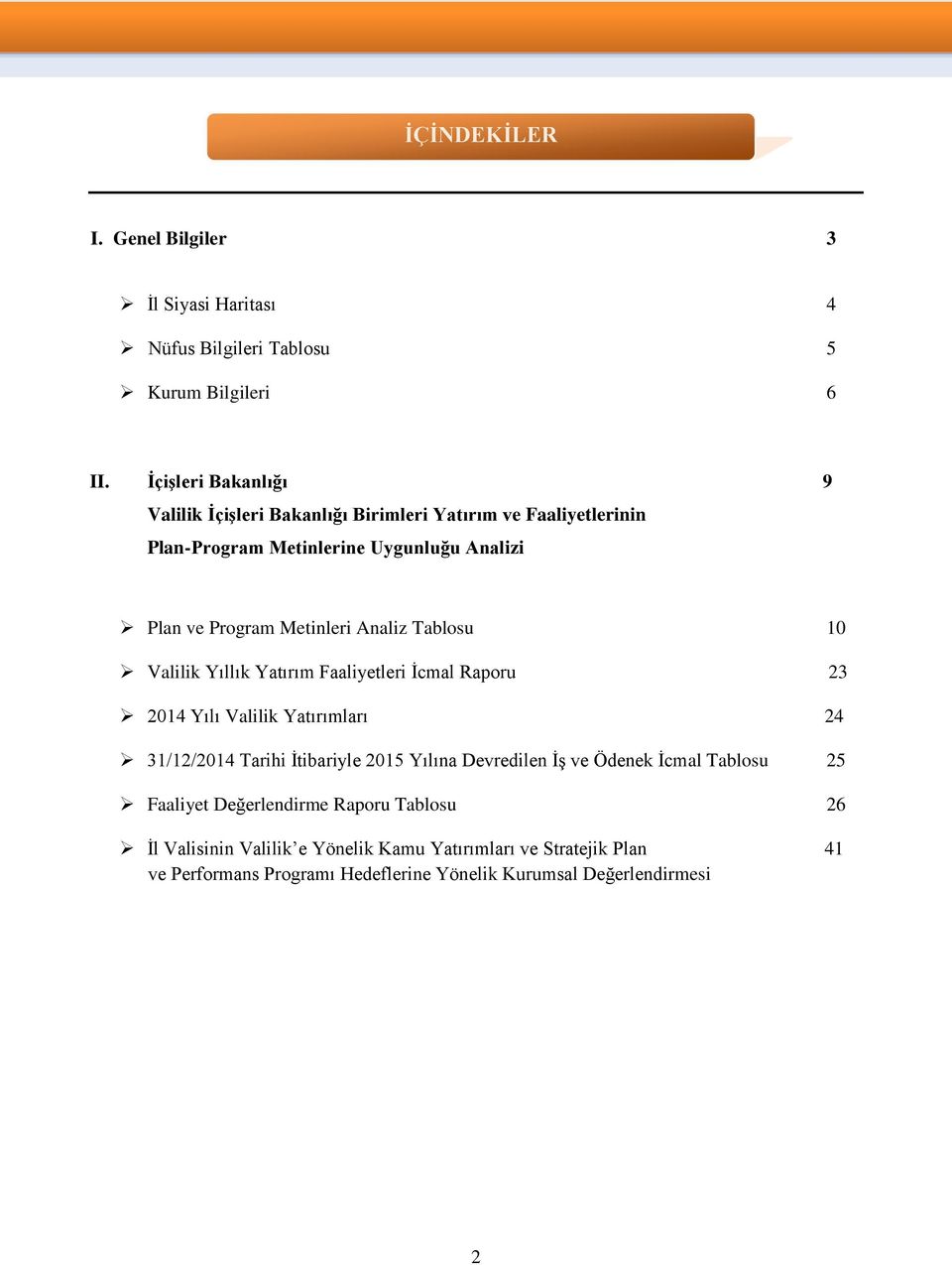 Analiz Tablosu 10 Valilik Yıllık Yatırım Faaliyetleri İcmal Raporu 23 2014 Yılı Valilik Yatırımları 24 31/12/2014 Tarihi İtibariyle 2015 Yılına Devredilen