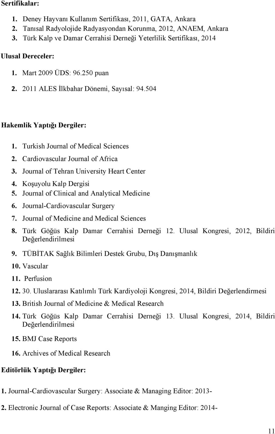 Turkish Journal of Medical Sciences 2. Cardiovascular Journal of Africa 3. Journal of Tehran University Heart Center 4. Koşuyolu Kalp Dergisi 5. Journal of Clinical and Analytical Medicine 6.