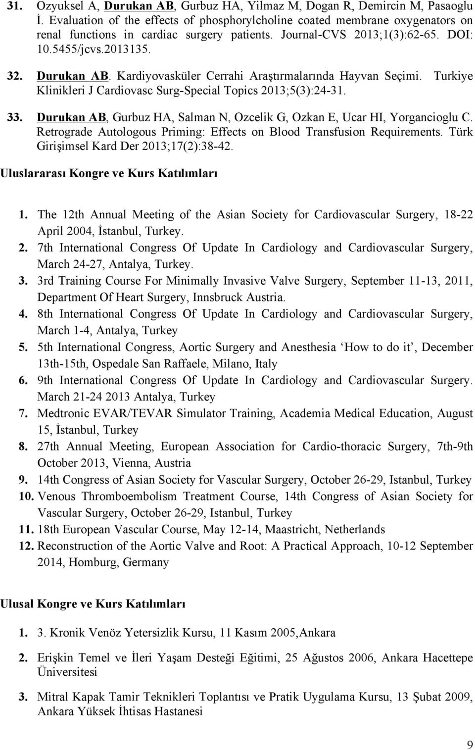 Kardiyovasküler Cerrahi Araştırmalarında Hayvan Seçimi. Turkiye Klinikleri J Cardiovasc Surg-Special Topics 2013;5(3):24-31. 33.