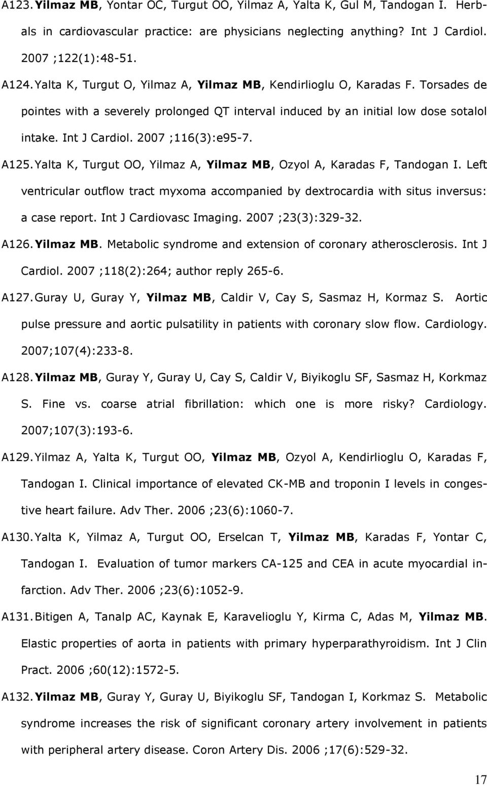 2007 ;116(3):e95-7. A125. Yalta K, Turgut OO, Yilmaz A, Yilmaz MB, Ozyol A, Karadas F, Tandogan I. Left ventricular outflow tract myxoma accompanied by dextrocardia with situs inversus: a case report.
