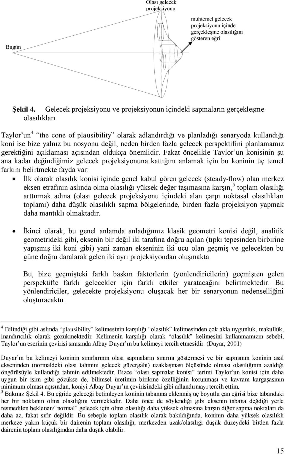 nosyonu değil, neden birden fazla gelecek perspektifini planlamamız gerektiğini açıklaması açısından oldukça önemlidir.