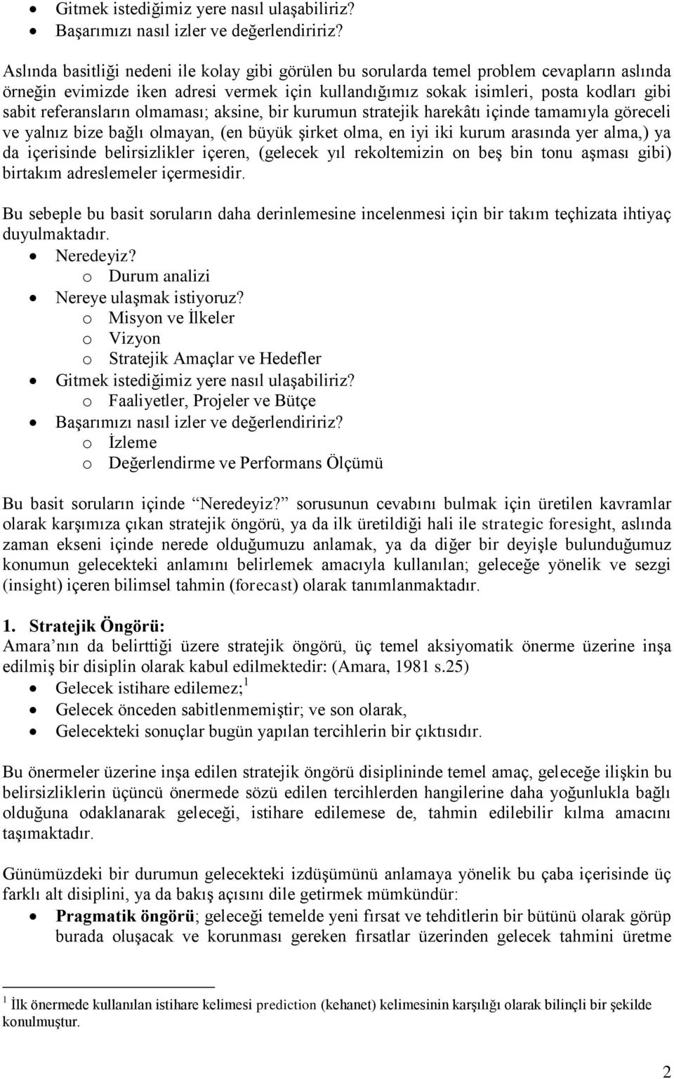 referansların olmaması; aksine, bir kurumun stratejik harekâtı içinde tamamıyla göreceli ve yalnız bize bağlı olmayan, (en büyük şirket olma, en iyi iki kurum arasında yer alma,) ya da içerisinde