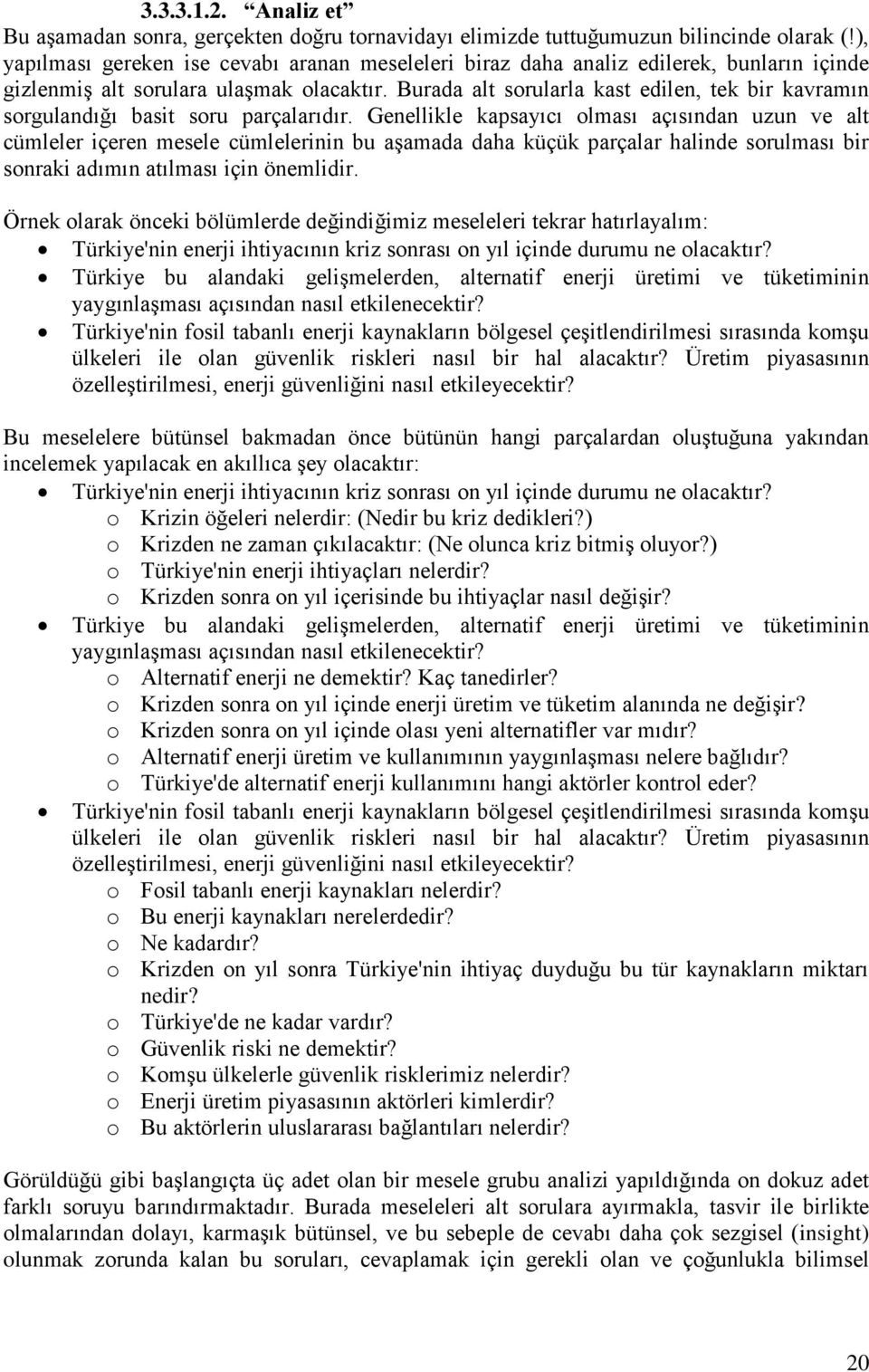 Burada alt sorularla kast edilen, tek bir kavramın sorgulandığı basit soru parçalarıdır.