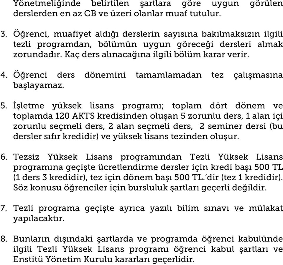 Öğrenci ders dönemini tamamlamadan tez çalışmasına başlayamaz. 5.