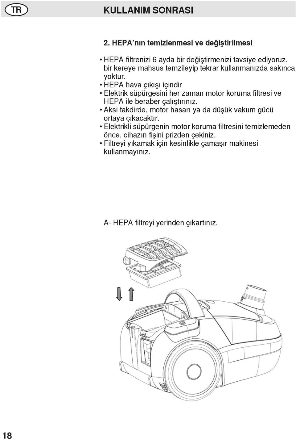 HEPA hava çıkışı içindir Elektrik süpürgesini her zaman motor koruma filtresi ve HEPA ile beraber çalıştırınız.