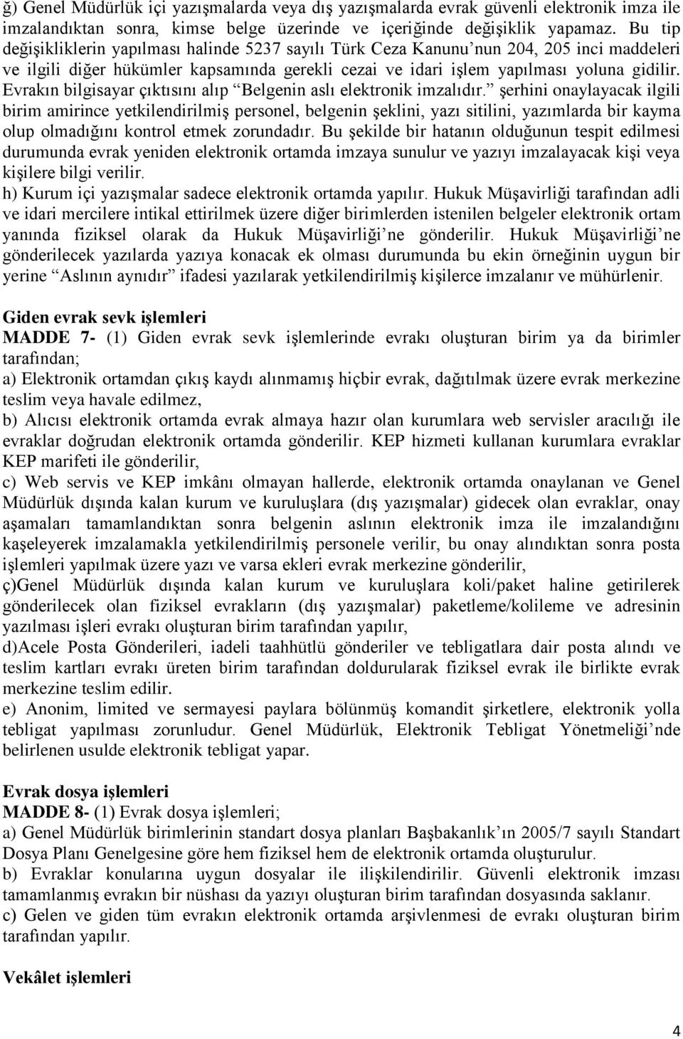 Evrakın bilgisayar çıktısını alıp Belgenin aslı elektronik imzalıdır.