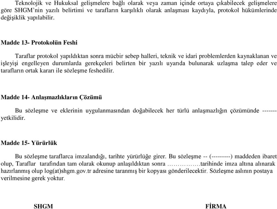 Madde 13- Protokolün Feshi Taraflar protokol yapıldıktan sonra mücbir sebep halleri, teknik ve idari problemlerden kaynaklanan ve işleyişi engelleyen durumlarda gerekçeleri belirten bir yazılı