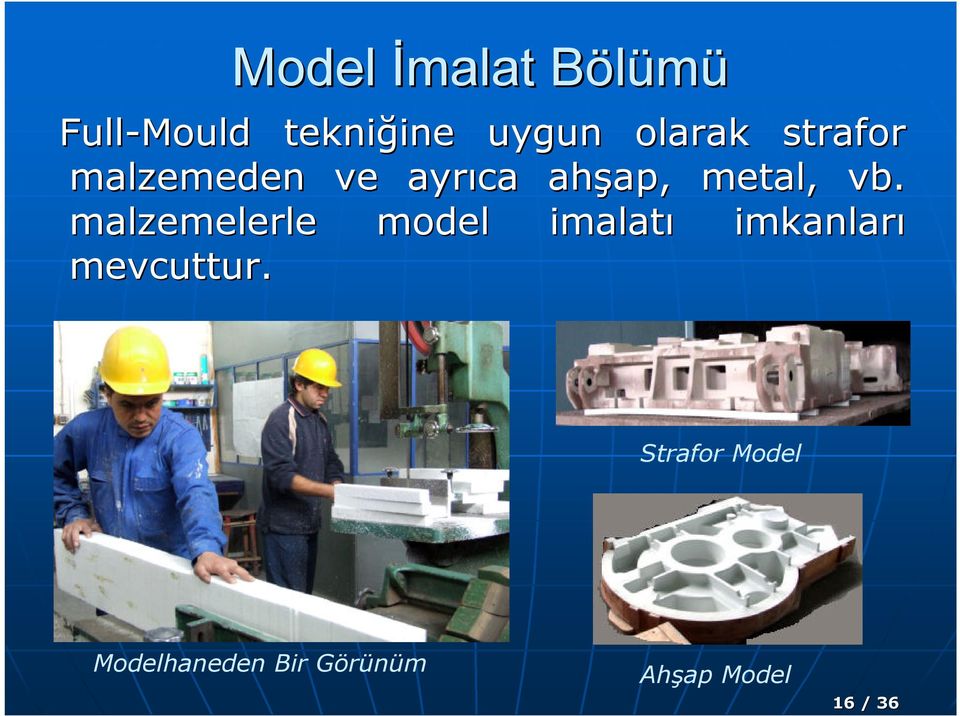 vb. malzemelerle model imalatı imkanları mevcuttur.