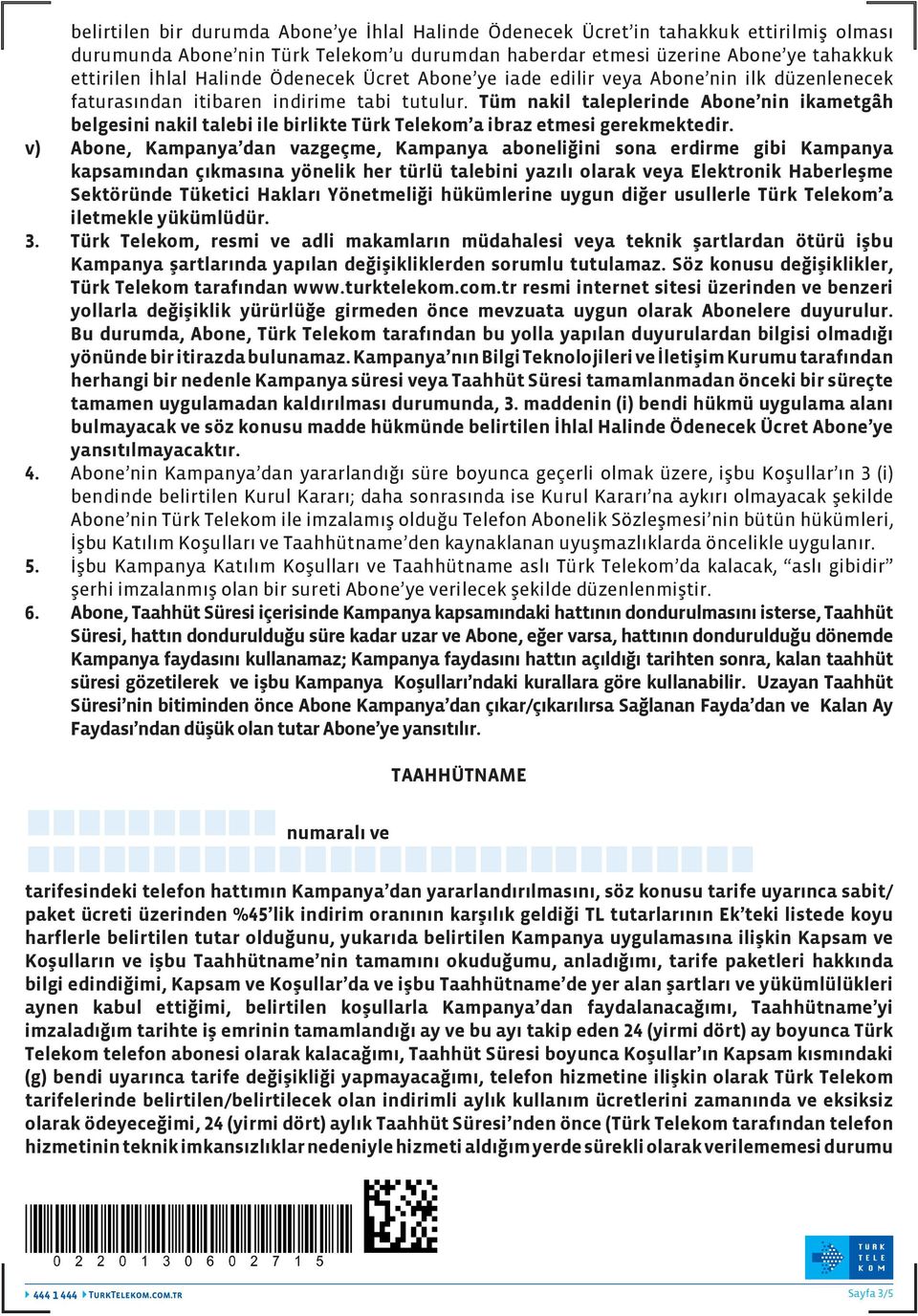 Tüm nakil taleplerinde Abone nin ikametgâh belgesini nakil talebi ile birlikte Türk Telekom a ibraz etmesi gerekmektedir.