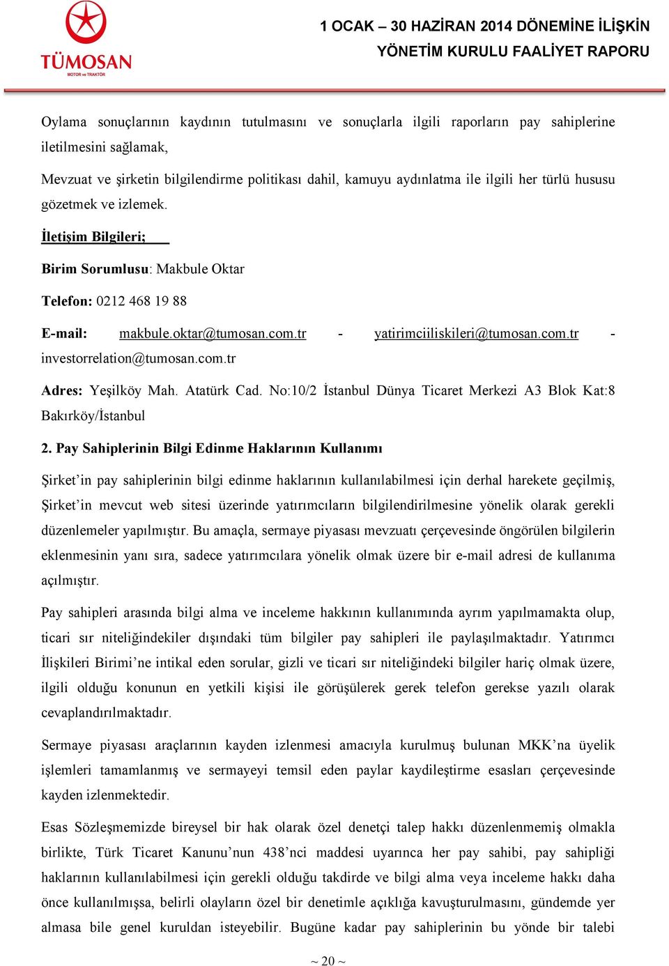 com.tr Adres: Yeşilköy Mah. Atatürk Cad. No:10/2 İstanbul Dünya Ticaret Merkezi A3 Blok Kat:8 Bakırköy/İstanbul 2.