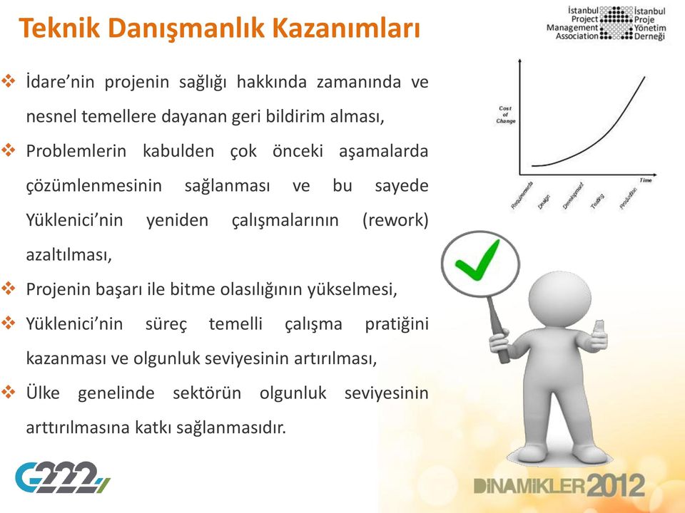 çalışmalarının (rework) azaltılması, Projenin başarı ile bitme olasılığının yükselmesi, Yüklenici nin süreç temelli çalışma