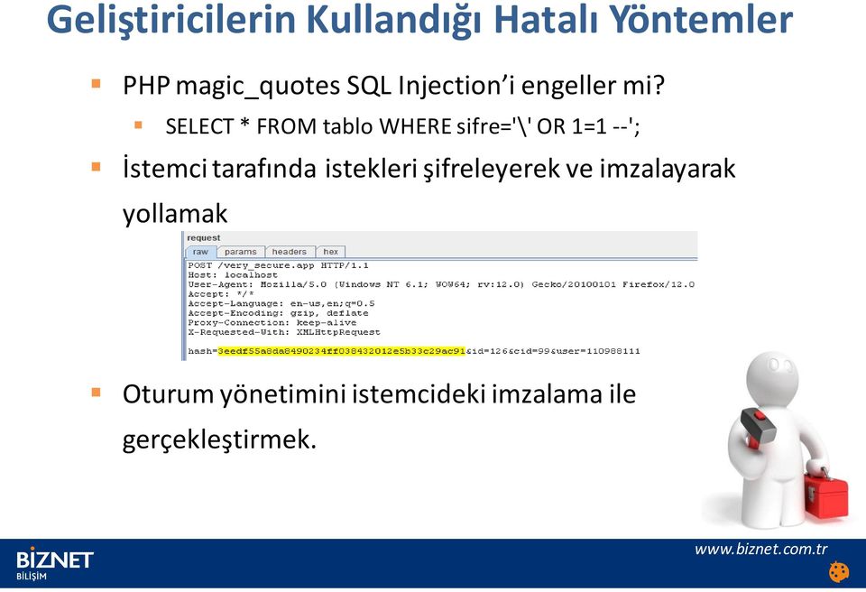 SELECT * FROM tablo WHERE sifre='\' OR 1=1 --'; İstemci tarafında