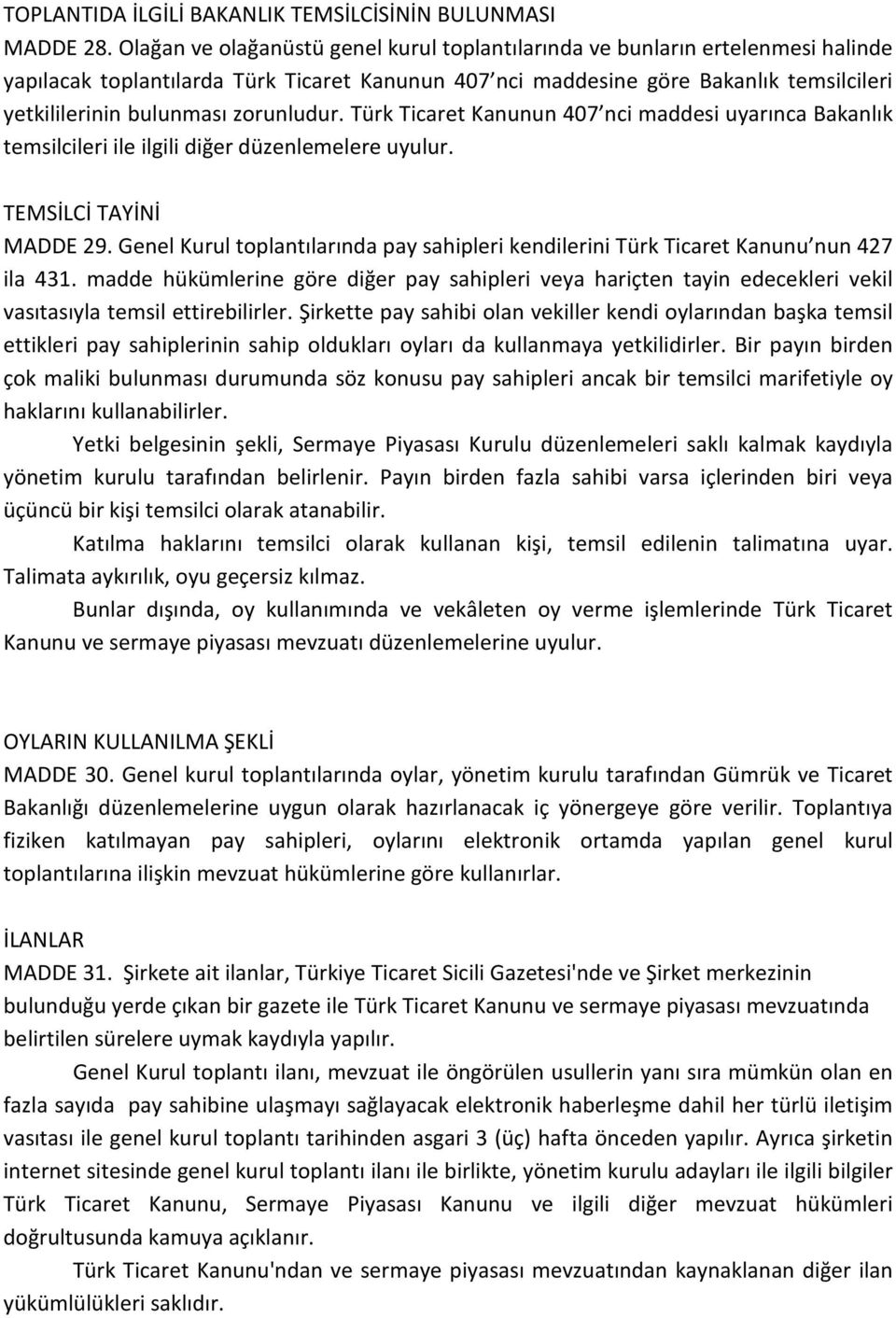 zorunludur. Türk Ticaret Kanunun 407 nci maddesi uyarınca Bakanlık temsilcileri ile ilgili diğer düzenlemelere uyulur. TEMSİLCİ TAYİNİ MADDE 29.