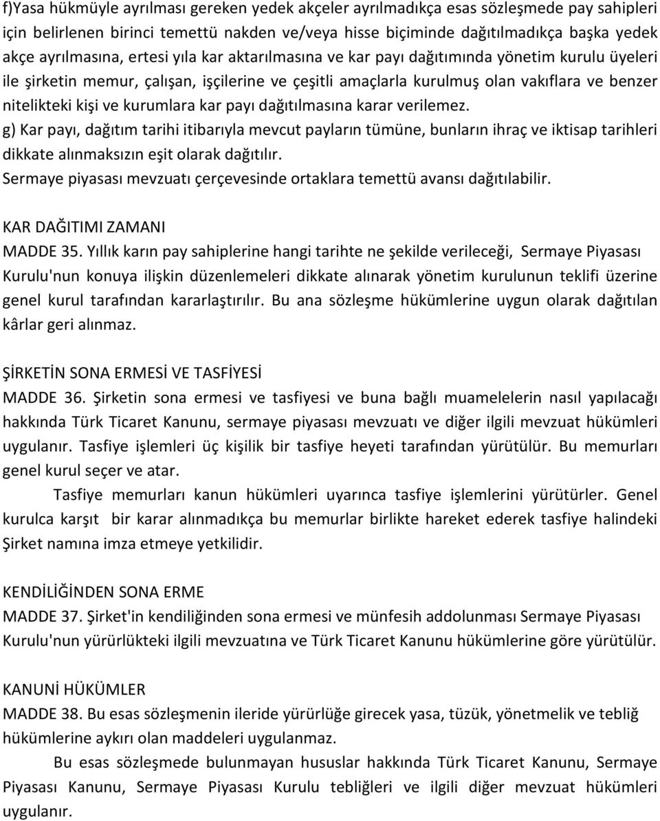 kurumlara kar payı dağıtılmasına karar verilemez. g) Kar payı, dağıtım tarihi itibarıyla mevcut payların tümüne, bunların ihraç ve iktisap tarihleri dikkate alınmaksızın eşit olarak dağıtılır.