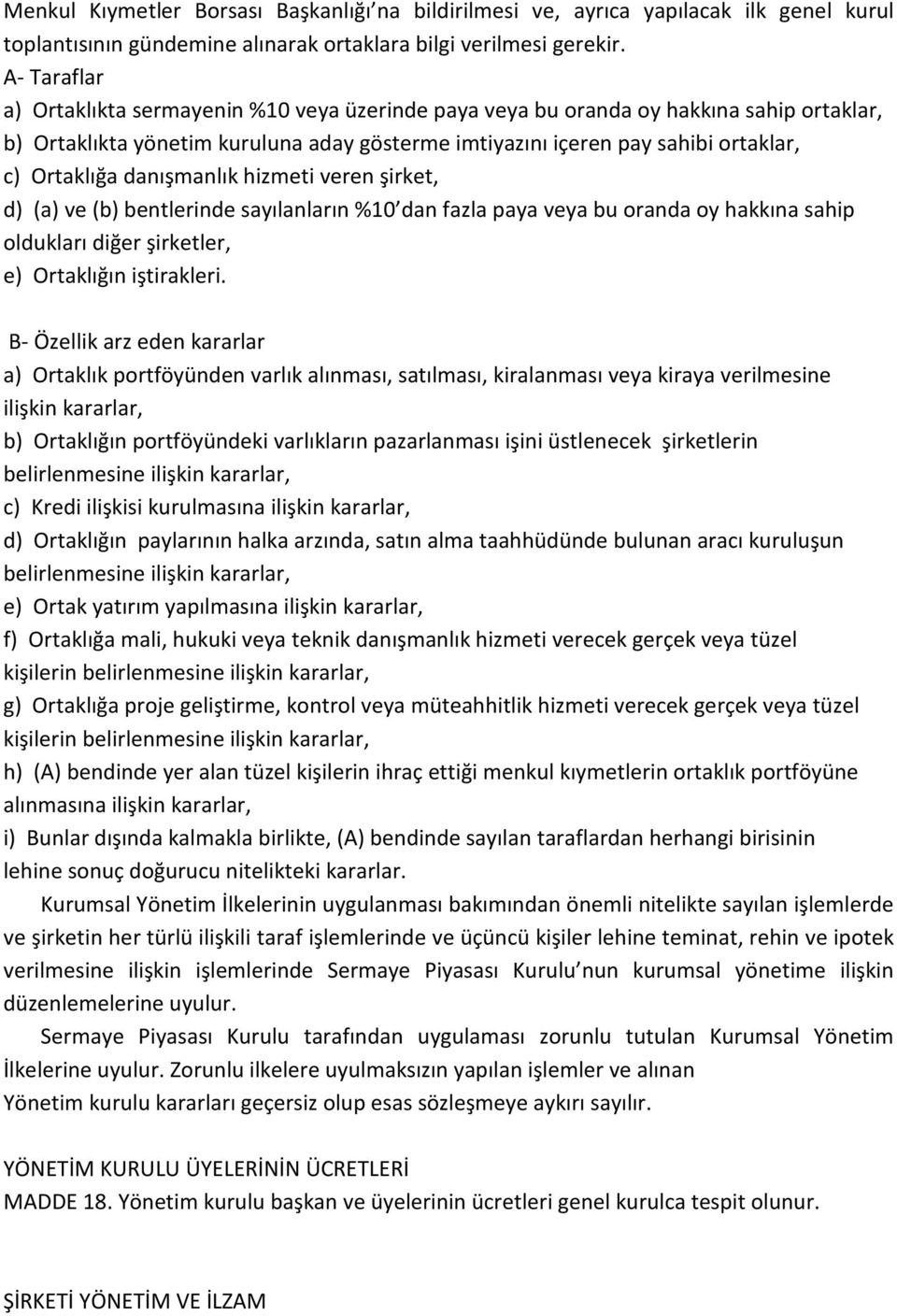 danışmanlık hizmeti veren şirket, d) (a) ve (b) bentlerinde sayılanların %10 dan fazla paya veya bu oranda oy hakkına sahip oldukları diğer şirketler, e) Ortaklığın iştirakleri.