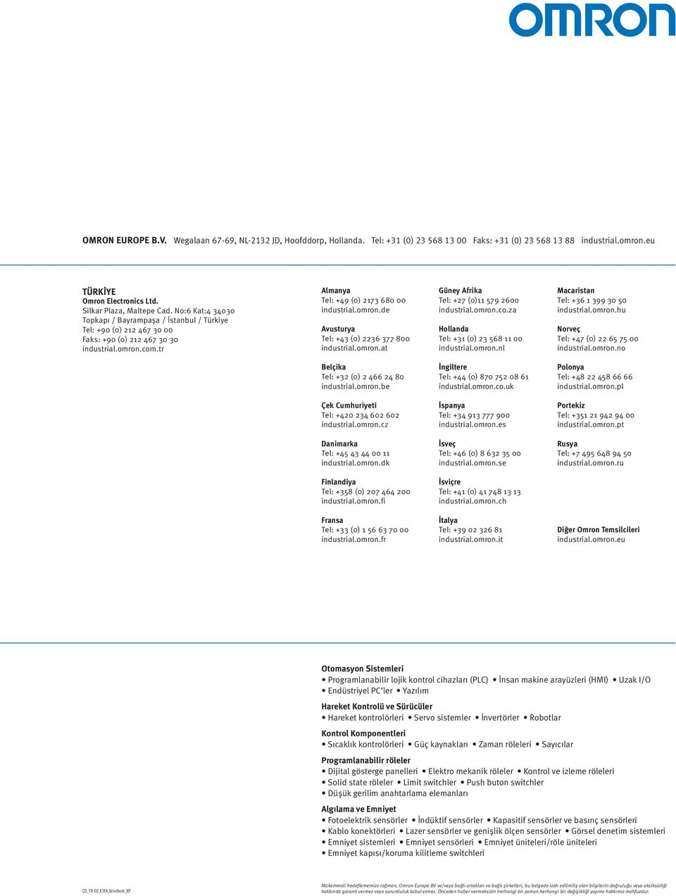 omron.at Güney Afrika Tel: +27 (0)11 579 2600 industrial.omron.co.za Hollanda Tel: +31 (0) 23 568 11 00 industrial.omron.nl Macaristan Tel: +36 1 399 30 50 industrial.omron.hu Norveç Tel: +47 (0) 22 65 75 00 industrial.