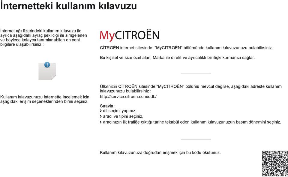 Kullanım kılavuzunuzu internette incelemek için aşağıdaki erişim seçeneklerinden birini seçiniz.