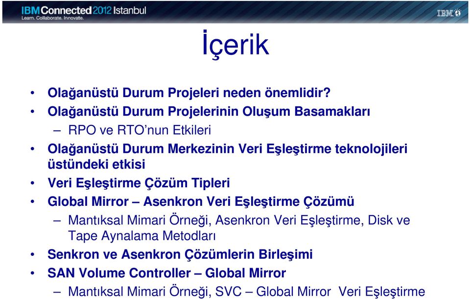 teknolojileri üstündeki etkisi Veri Eşleştirme Çözüm Tipleri Global Mirror Asenkron Veri Eşleştirme Çözümü Mantıksal Mimari