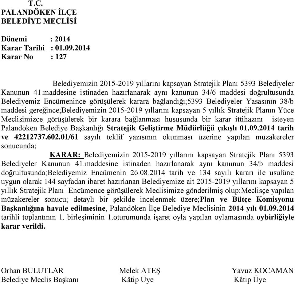 2015-2019 yıllarını kapsayan 5 yıllık Stratejik Planın Yüce Meclisimizce görüşülerek bir karara bağlanması hususunda bir karar ittihazını isteyen Palandöken Belediye Başkanlığı Stratejik Geliştirme