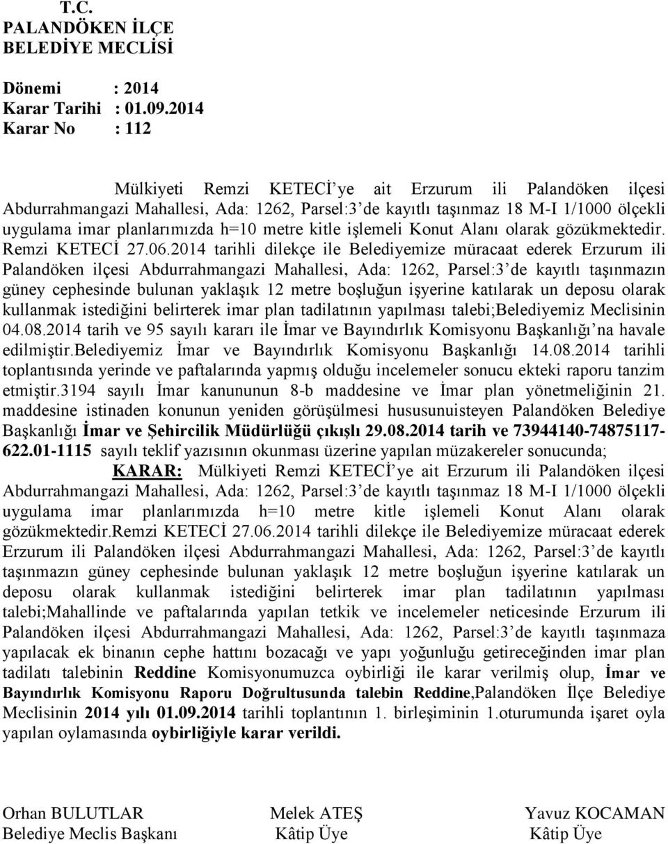 2014 tarihli dilekçe ile Belediyemize müracaat ederek Erzurum ili Palandöken ilçesi Abdurrahmangazi Mahallesi, Ada: 1262, Parsel:3 de kayıtlı taşınmazın güney cephesinde bulunan yaklaşık 12 metre