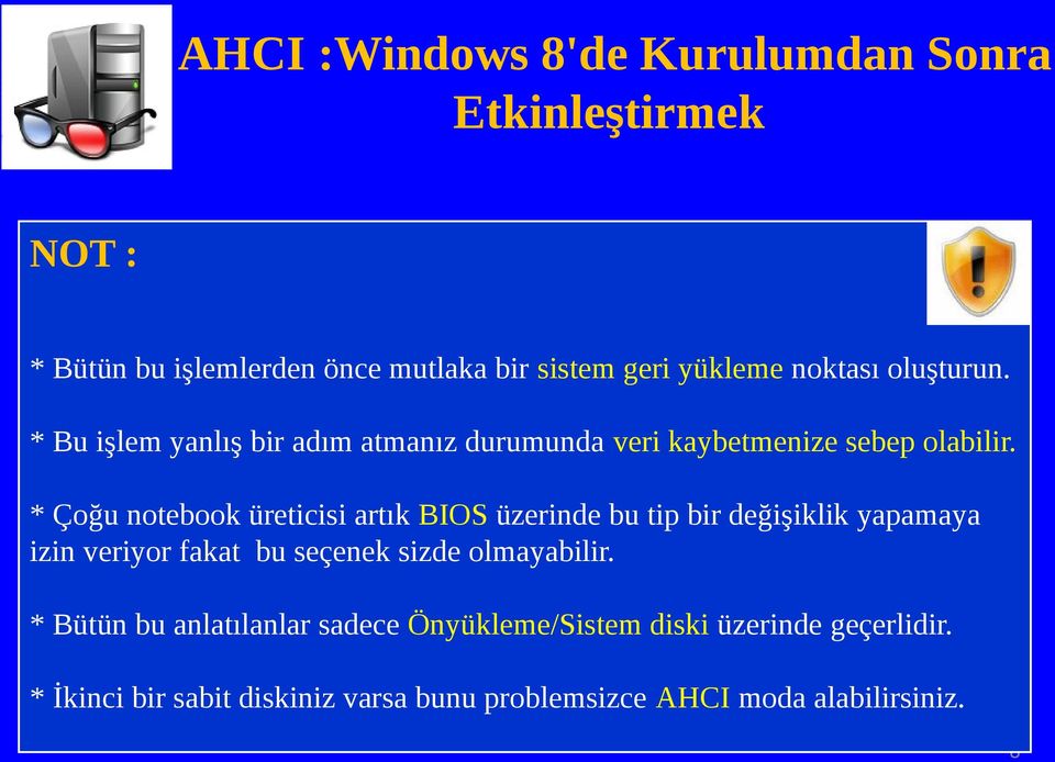 * Çoğu notebook üreticisi artık BIOS üzerinde bu tip bir değişiklik yapamaya izin veriyor fakat bu seçenek sizde