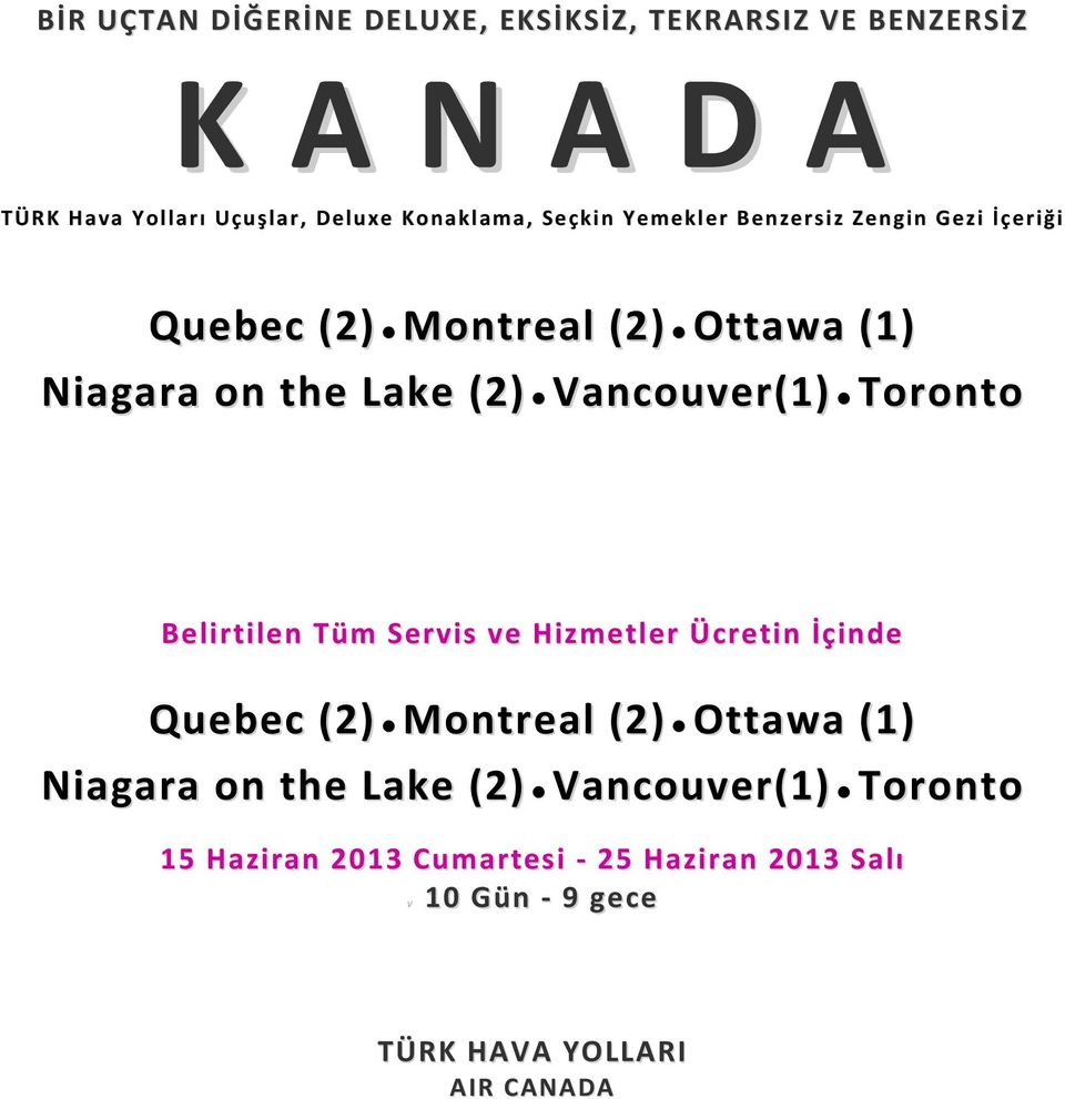 Vancouver(1) Toronto Belirtilen Tüm Servis ve Hizmetler Ücretin İçinde Quebec (2) Montreal (2) Ottawa (1) Niagara on