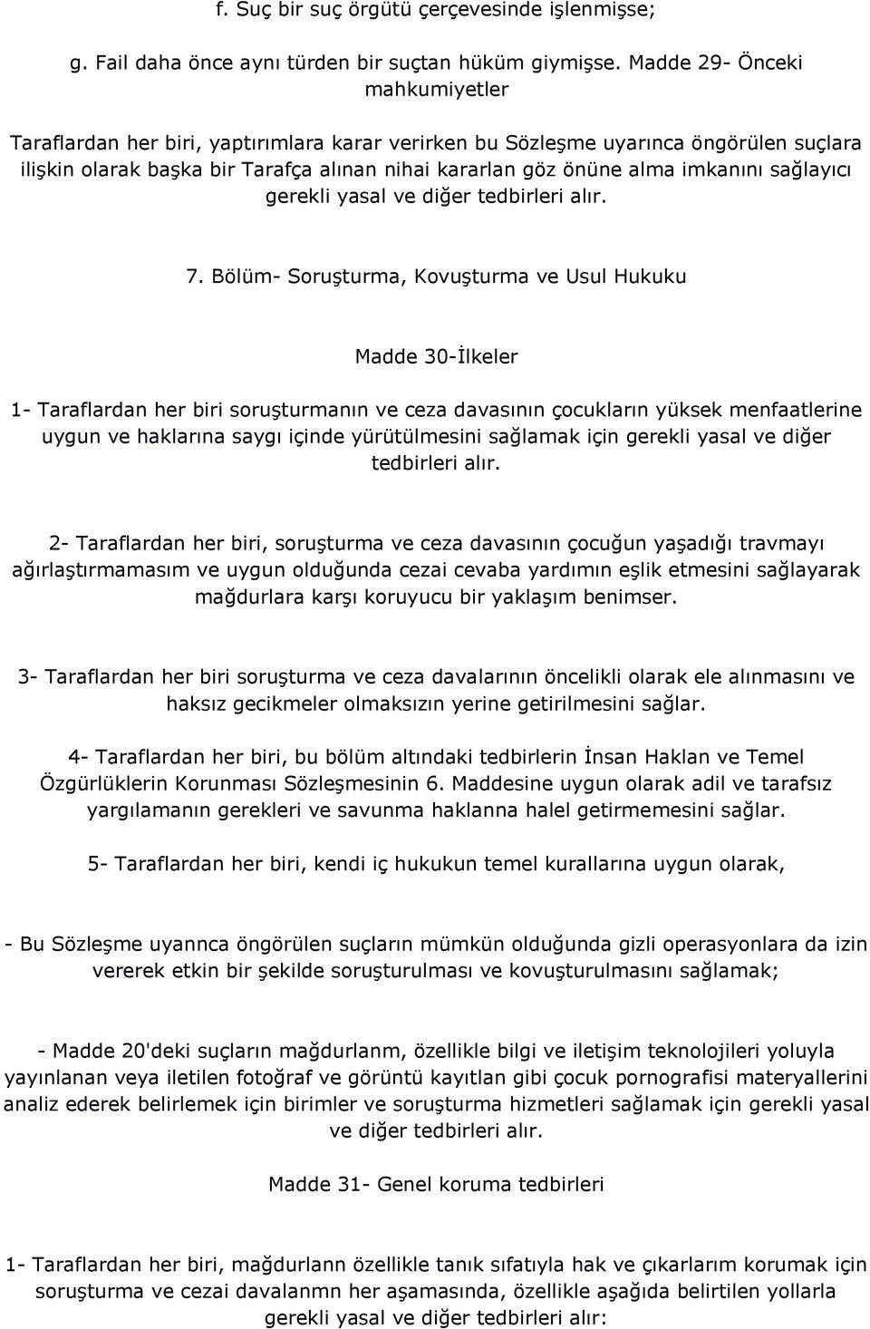 sağlayıcı gerekli yasal ve diğer tedbirleri alır. 7.