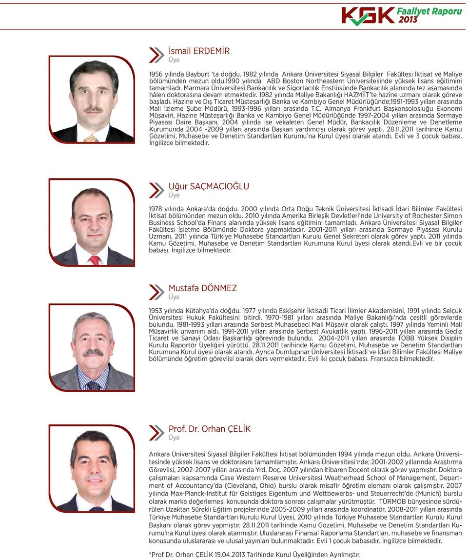 Marmara Üniversitesi Bankacılık ve Sigortacılık Enstiüsünde Bankacılık alanında tez aşamasında hâlen doktorasına devam etmektedir.