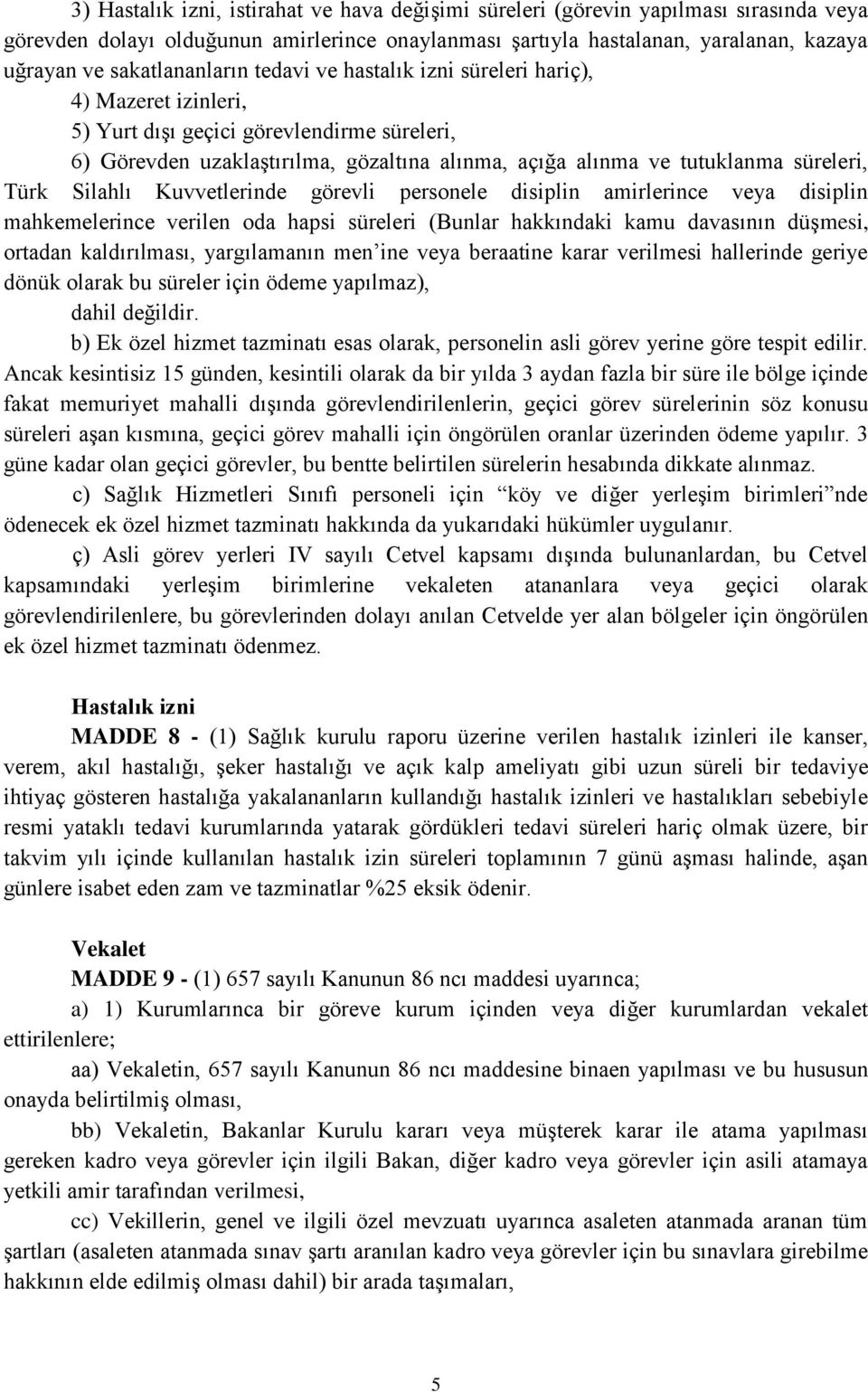 süreleri, Türk Silahlı Kuvvetlerinde görevli personele disiplin amirlerince veya disiplin mahkemelerince verilen oda hapsi süreleri (Bunlar hakkındaki kamu davasının düşmesi, ortadan kaldırılması,