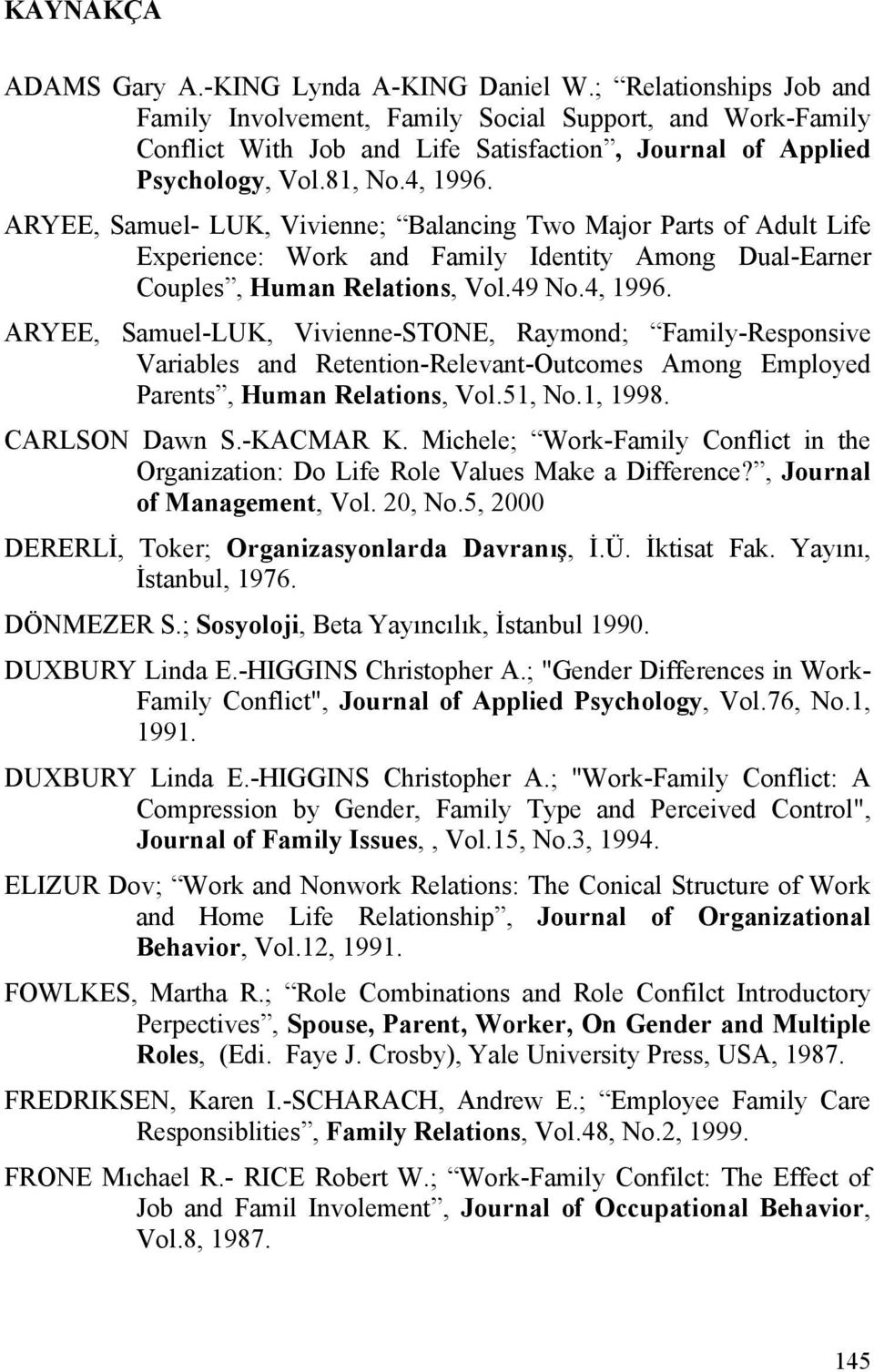 ARYEE, Samuel- LUK, Vivienne; Balancing Two Major Parts of Adult Life Experience: Work and Family Identity Among Dual-Earner Couples, Human Relations, Vol.49 No.4, 1996.