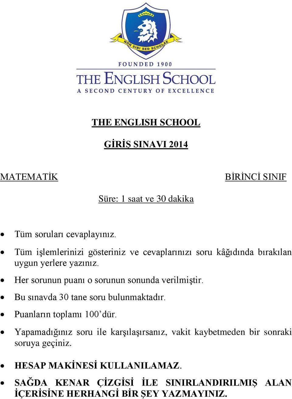 Her sorunun puanı o sorunun sonunda verilmiştir. Bu sınavda 30 tane soru bulunmaktadır. Puanların toplamı 100 dür.