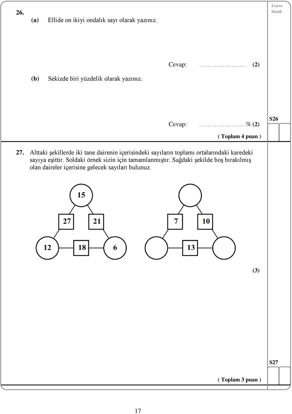 Alttaki şekillerde iki tane dairenin içerisindeki sayıların toplamı ortalarındaki karedeki