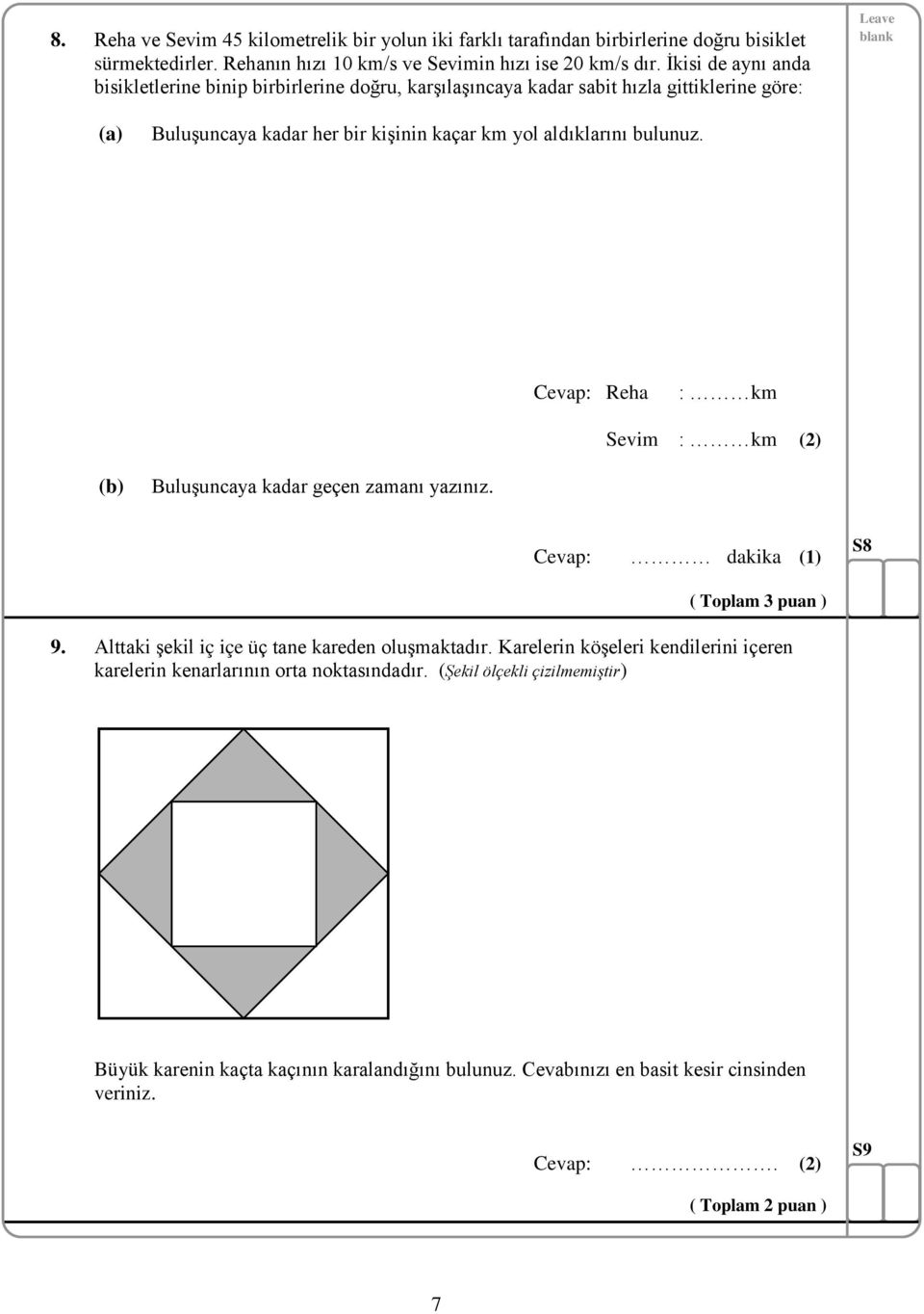 Cevap: Reha : km Sevim : km (2) Buluşuncaya kadar geçen zamanı yazınız. Cevap: dakika (1) S8 ( Toplam 3 puan ) 9. Alttaki şekil iç içe üç tane kareden oluşmaktadır.