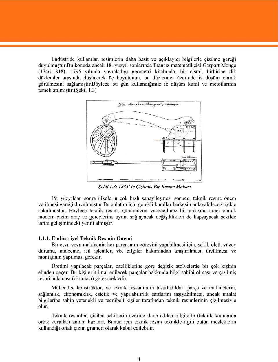 üzerinde iz düşüm olarak görülmesini sağlamıştır.böylece bu gün kullandığımız iz düşüm kural ve metotlarının temeli atılmıştır.(şekil 1.3) Şekil 1.3: 1835 te Çizilmiş Bir Kesme Makası. 19.