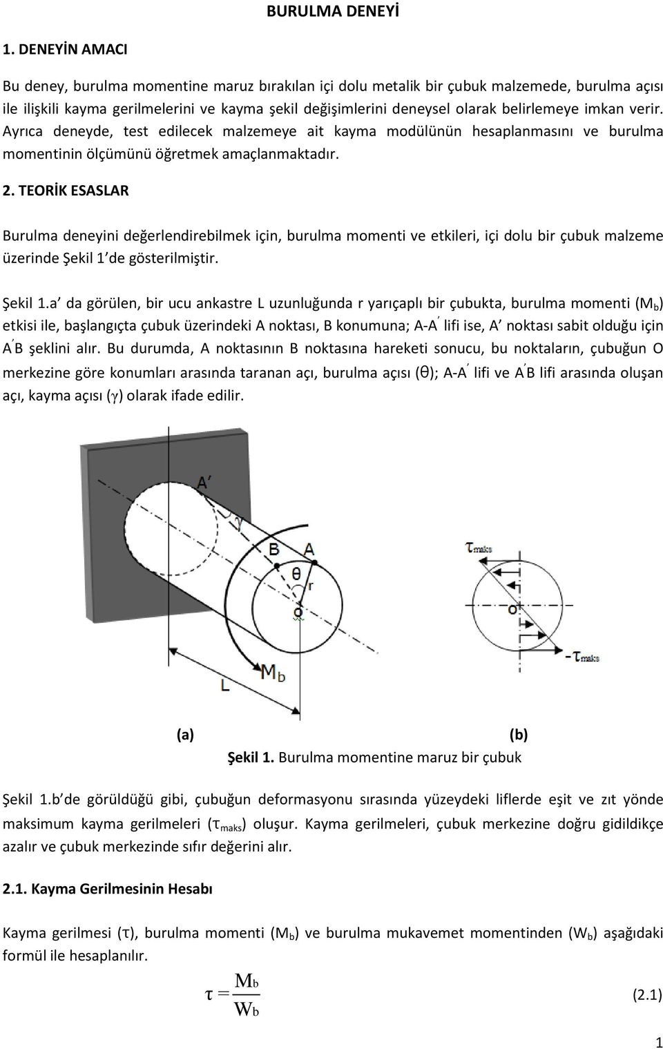 imkan verir. Ayrıca deneyde, test edilecek malzemeye ait kayma modülünün hesaplanmasını ve burulma momentinin ölçümünü öğretmek amaçlanmaktadır. 2.