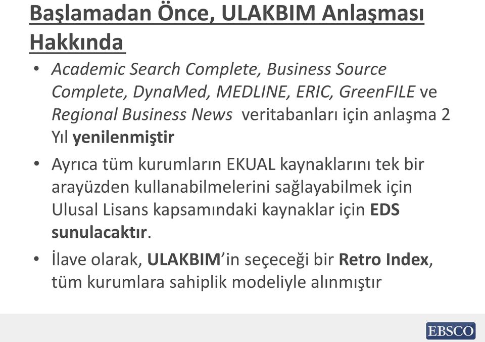 EKUAL kaynaklarını tek bir arayüzden kullanabilmelerini sağlayabilmek için Ulusal Lisans kapsamındaki kaynaklar