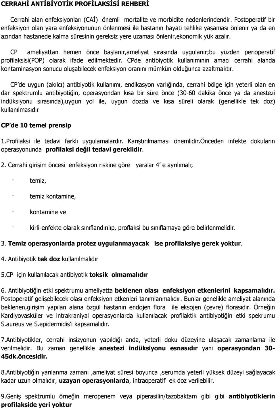 azalır. CP ameliyattan hemen önce başlanır,ameliyat sırasında uygulanır;bu yüzden perioperatif profilaksisi(pop) olarak ifade edilmektedir.