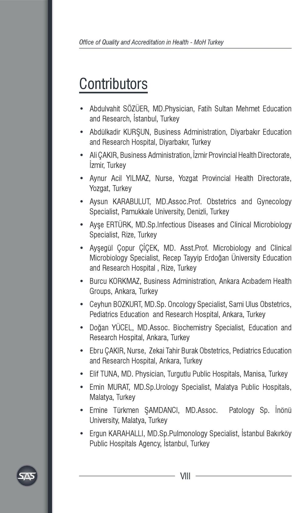 Administration, İzmir Provincial Health Directorate, İzmir, Turkey Aynur Acil YILMAZ, Nurse, Yozgat Provincial Health Directorate, Yozgat, Turkey Aysun KARABULUT, MD.Assoc.Prof.
