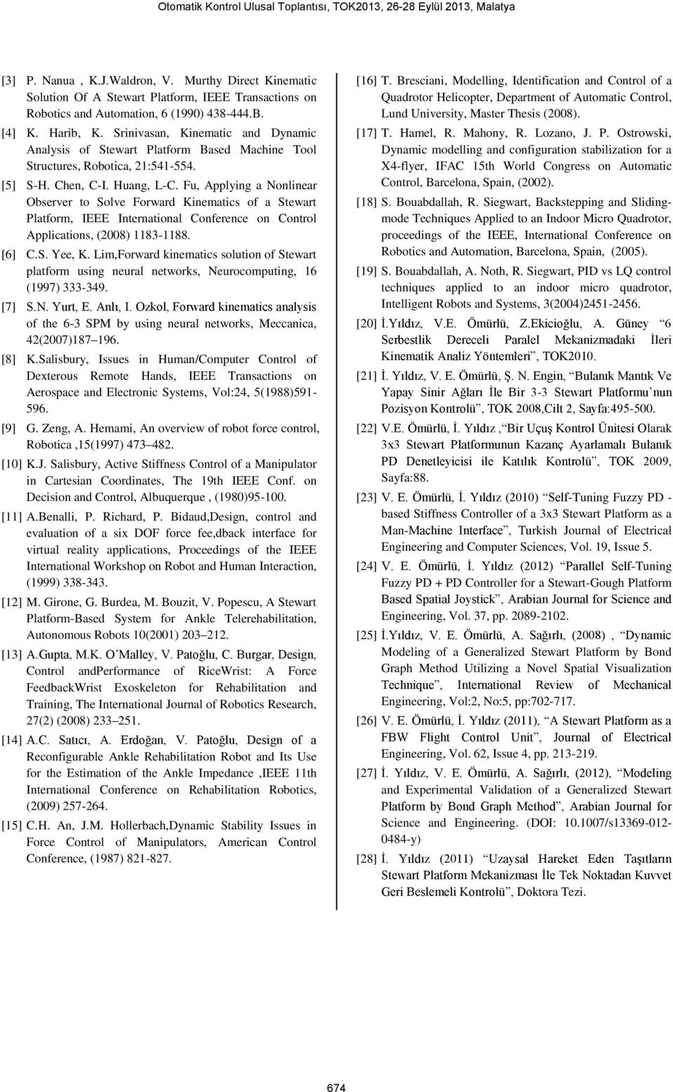 Srnvasan, Knematc and Dynamc Analyss of Stewart Platform Based Machne Tool Structures, Robotca, 2:54-554. [5] S-H. Chen, C-I. Huang, L-C.