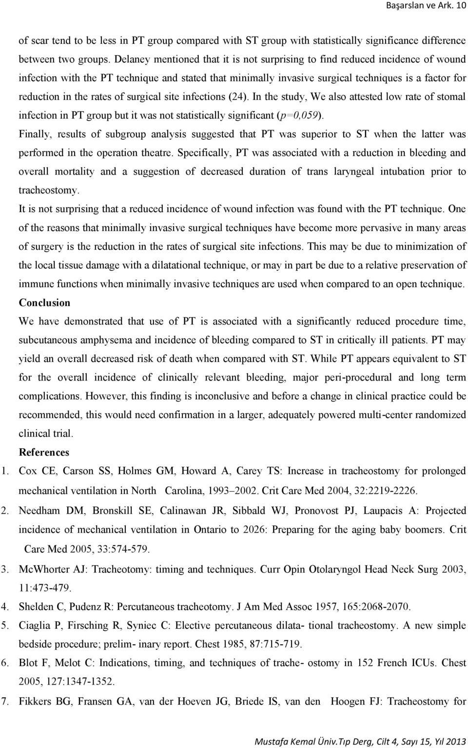 rates of surgical site infections (24). In the study, We also attested low rate of stomal infection in PT group but it was not statistically significant (p=0,059).