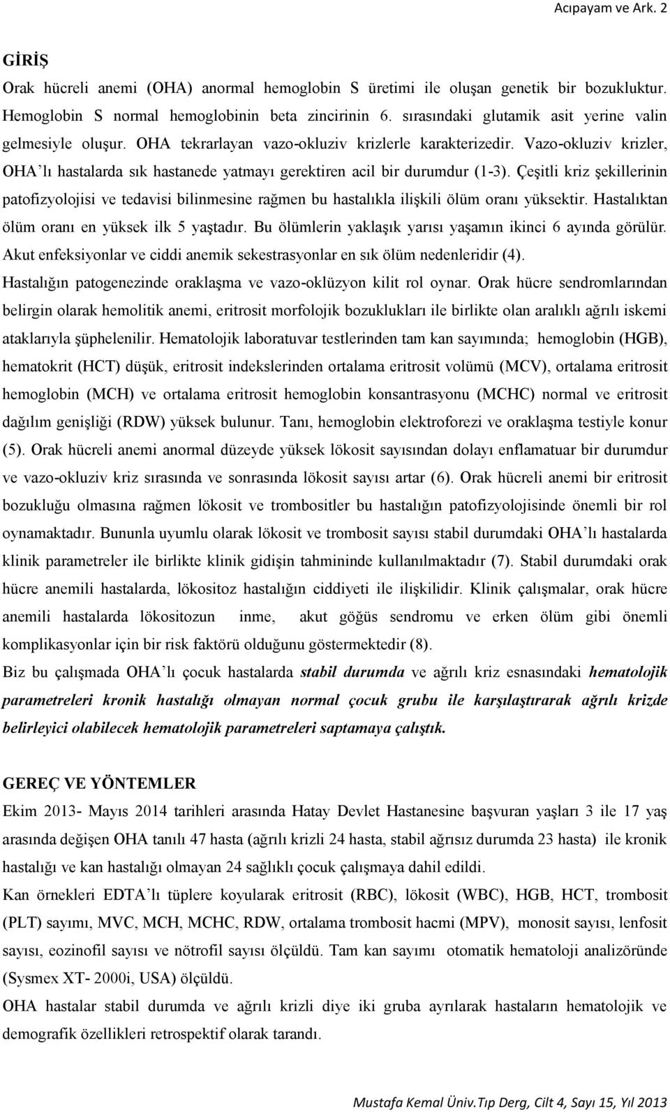 Vazo-okluziv krizler, OHA lı hastalarda sık hastanede yatmayı gerektiren acil bir durumdur (1-3).