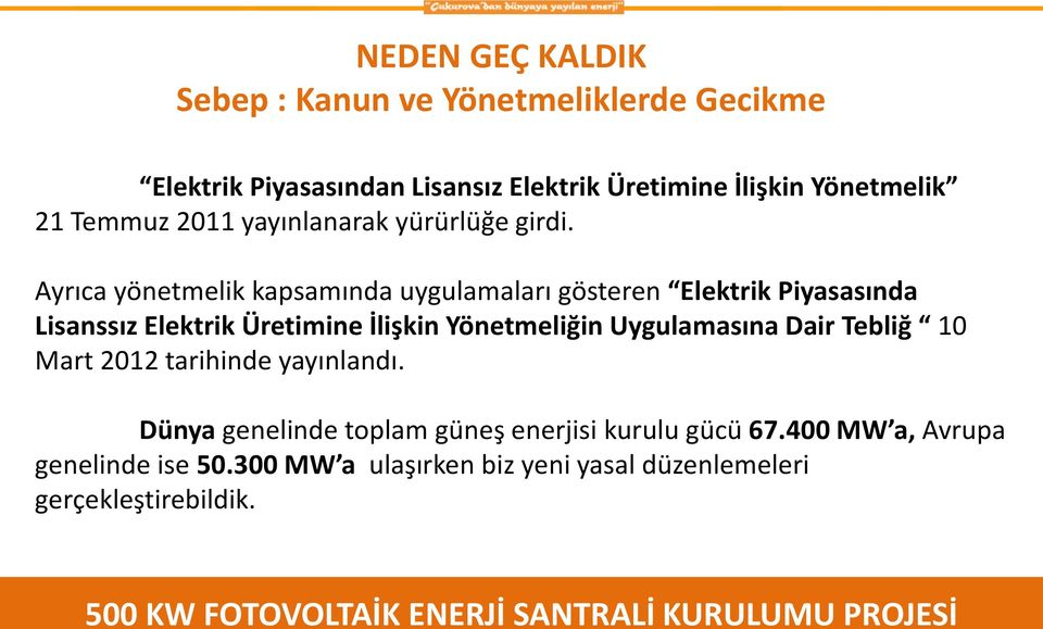 Ayrıca yönetmelik kapsamında uygulamaları gösteren Elektrik Piyasasında Lisanssız Elektrik Üretimine İlişkin Yönetmeliğin