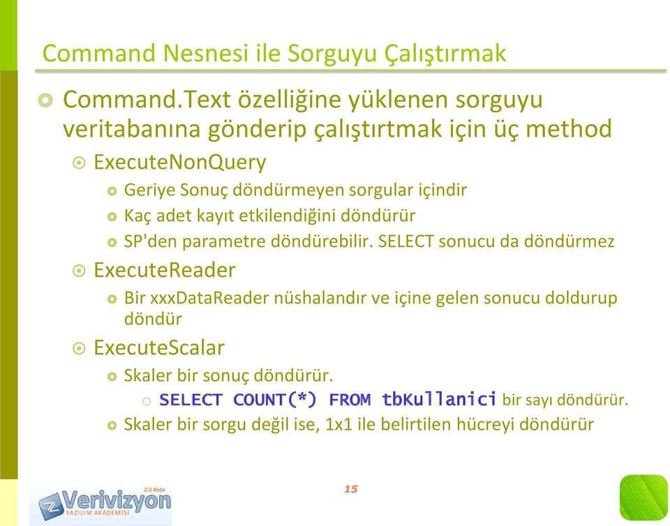 sorgular içindir Kaç adet kayıt etkilendiğini döndürür SP'den parametre döndürebilir.